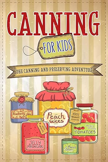 Featured Book: Canning For Kids: The Canning and Preserving Adventure by Well-Being Publishing