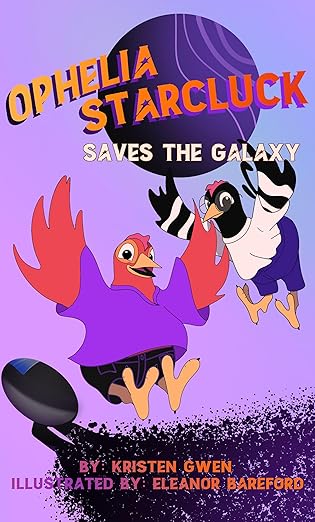 Ophelia Starcluck Saves the Galaxy by Kristen Gwen