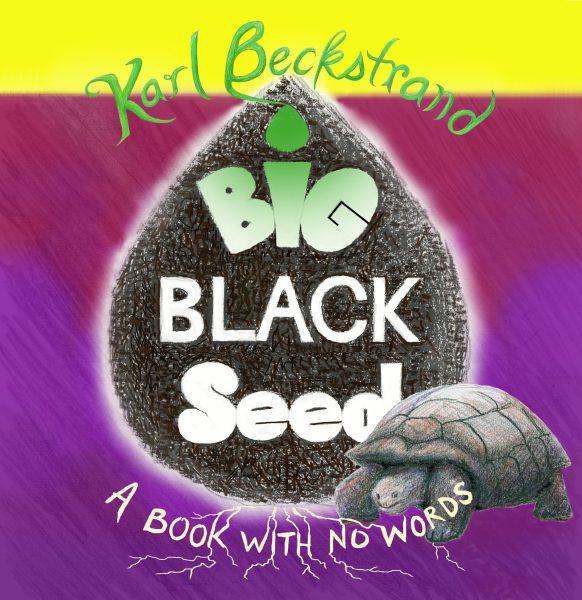 FEATURED: Big Black Seed: A Book with No Words by Karl Beckstrand